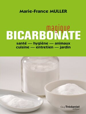 cover image of Magique bicarbonate--santé--hygiène--animaux--cuisine--entretien--jardin